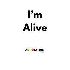 I'm alive