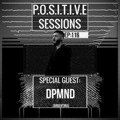 PS116 - AB+ presents P.O.S.I.T.I.V.E SESSIONS - EPISODE.116 - Special Guest : "DPMND"