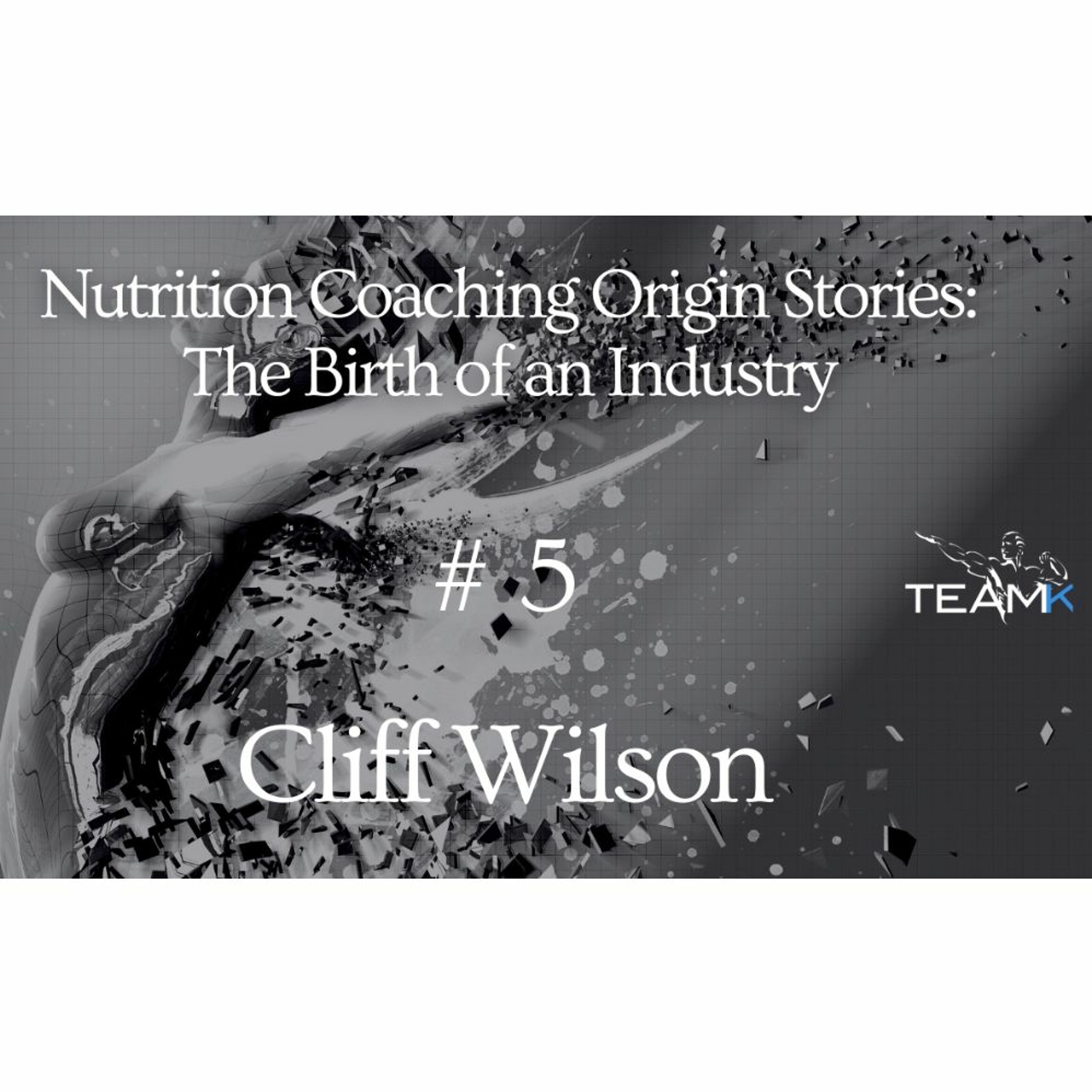 Nutrition Coaching Origin Stories: The Birth of an Industry #5 - Clark Wilson