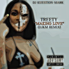 Treety - Making Love (DJKM REMIX)