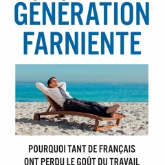 [TÉLÉCHARGER] Génération farniente - Pourquoi tant de Français ont perdu le goût du travail  en format PDF - XADfeljfPk