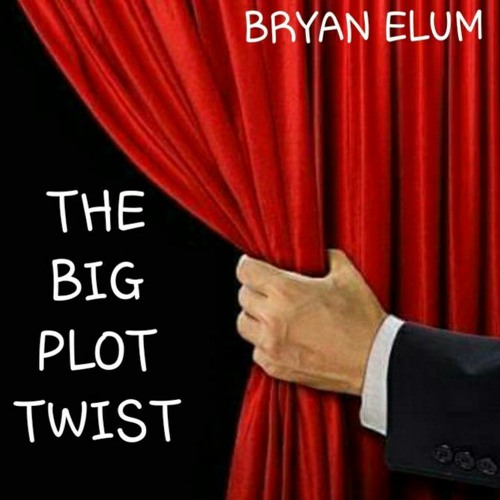Stream The Big Plot Twist By Bryan ELUM Listen Online For Free On stream-the-big-plot-twist-by-bryan-elum-listen-online-for-free-on