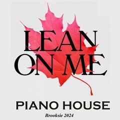 Lean On Me ( Piano House -Brooksie 2024 )