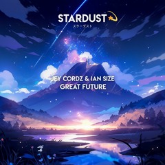 Jey Cordz & IAN SIZE - Great Future (Stardust Records Release)