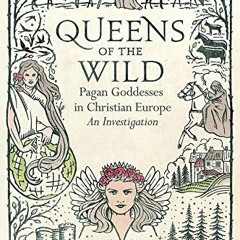 ❤️ Download Queens of the Wild: Pagan Goddesses in Christian Europe: An Investigation by  Ronald