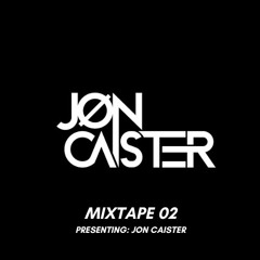 Mixtape 02 - Presenting: Jon Caister.