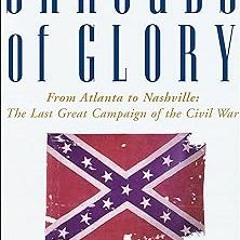 @* Shrouds of Glory: From Atlanta to Nashville: The Last Great Campaign of the Civil War BY: Wi