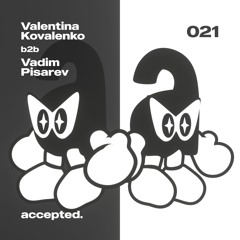 accepted. 021 | Valentina Kovalenko b2b Vadim Pisarev