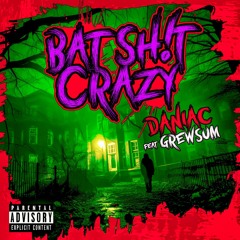 Bat Shit Crazy (feat. GrewSum)
