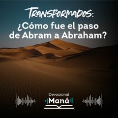 Devocional │  ¿Cómo fue el paso de Abram a Abraham?