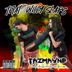 That Willy Slaps - TazMayne