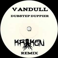 Vandull - Dubstep Duppier [KRAKEN Remix]