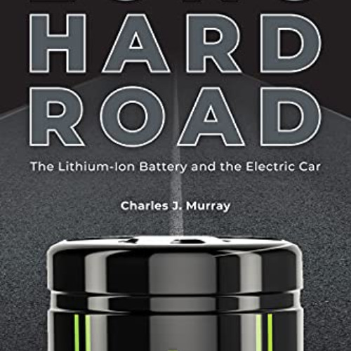 [FREE] EBOOK 🗂️ Long Hard Road: The Lithium-Ion Battery and the Electric Car by  Cha