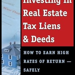 Read Books Online The Complete Guide to Investing in Real Estate Tax Liens & Deeds How to Earn Hig