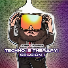 Techno is Therapy! Session 1 (John Tuxman 3hr OneOnOneOff Special)