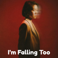I'm Falling Too