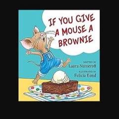 Read PDF 📖 If You Give a Mouse a Brownie (If You Give... Books) Pdf Ebook