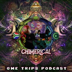 Chimerical - Ome Trips Podcast #0011