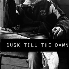 DUSK TILL THE DAWN. prod JXYLN
