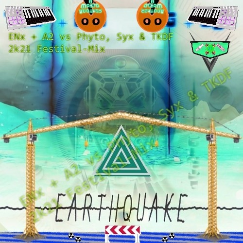 Earthquake (ENx + A2 vs Phyto, Syx & TKDF 2k21 Festival-Mix)