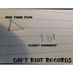 Cody Parent - Big Time Fun [DAFT RIOT RECORDS]
