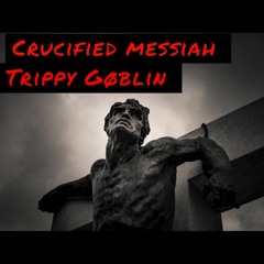 Crucified Messiah-Trippy Gøblin