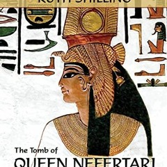 Access [KINDLE PDF EBOOK EPUB] The Tomb of Queen Nefertari: Egyptian Gods and Goddess