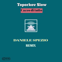 Toporkov Slow - Cazzo di tutto (Daniele Spezio Remix)