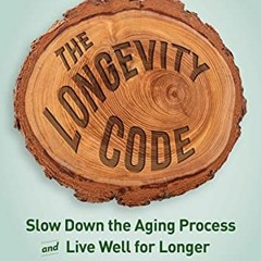 download EBOOK 📩 The Longevity Code: Slow Down the Aging Process and Live Well for L