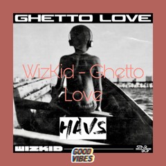 WizKid - Ghetto Love (HAVS)