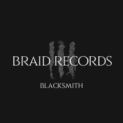 BRAID RECORDINGS // 006 - Blacksmith