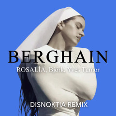 ROSALIA, Björk, Yves Tumor - Berghain (Disnoktia Remix)
