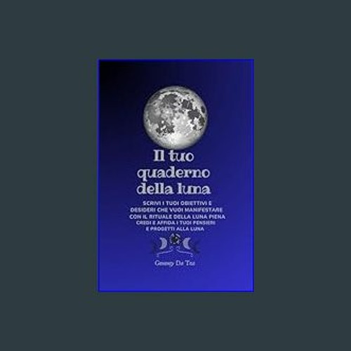 Stream {DOWNLOAD} 📕 Il Tuo Quaderno Della Luna: Scrivi i tuoi Obiettivi e  Desideri che Vuoi Manifestare c by Rhoadozenne