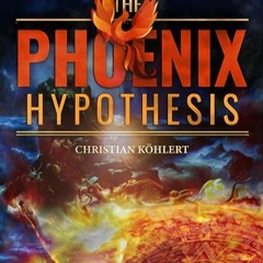 ⚡️ DOWNLOAD EPUB The Phoenix Hypothesis—“Is the Current World Situation a Gigantic Distraction?” Fu