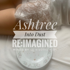 Ashtree - Into Dust Re:Imagined Mixed by Tonez