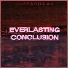 everlasting conclusion (prod. quesadillas)