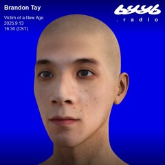Brandon Tay @ byyb.radio | Victim of a New Age | Sep.13 2025
