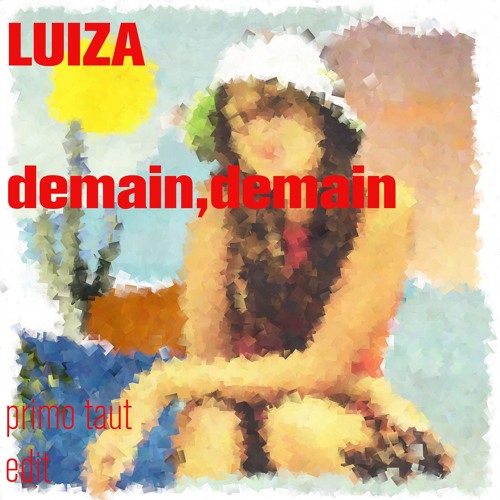 Luiza -demain,demain (Primo Taut Edit )