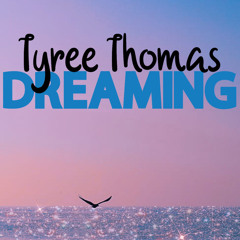 Dreaming by Tyree Thomas