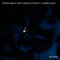 Hypercubed, First World Citizen, Jasper Lucas - Far Away