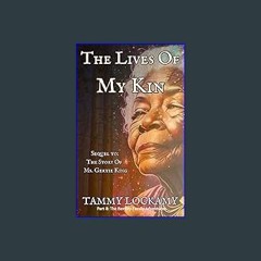 (DOWNLOAD PDF)$$ 📚 The Lives Of My Kin: The Sequel to: The Story Of Ms. Gertie King, A Heartfelt a
