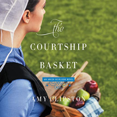 GET PDF 💜 The Courtship Basket: An Amish Heirloom Novel, Book 2 by  Amy Clipston,Lau