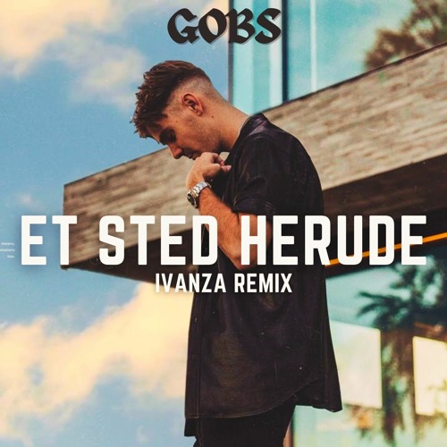 Gobs - Et sted herude (Officiel Ivanza Remix)