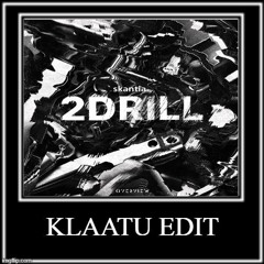 SKANTIA - 2DRILL (KLAATU EDIT) (FREE DOWNLOAD)