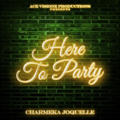 CharMeka Joquelle - Here To Party (Official Audio)