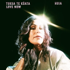 Huia - Tukua Te Kata (Love Now)