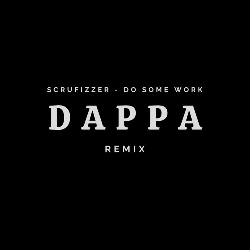 Scrufizzer - Do Some Work (Dappa remix)