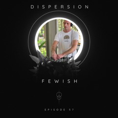FEWISH  - DISPERSION# 57