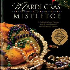 READ PDF 💖 Mardi Gras to Mistletoe: A Cookbook of Frestive Favorites from the Junior