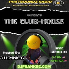 The ClubHouse By DJ FrankEC On Phatsoundz Radio (4-17-24)